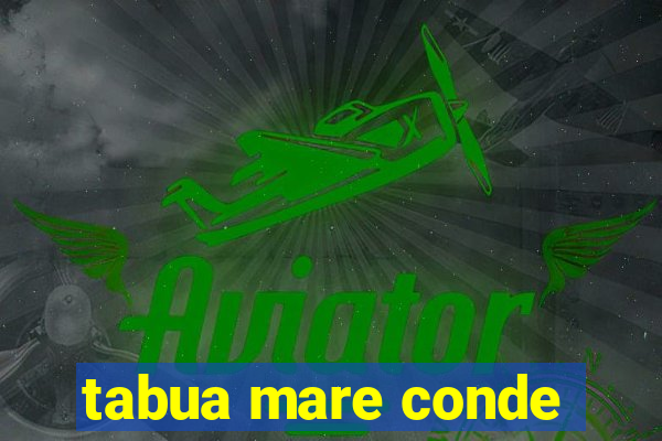 tabua mare conde